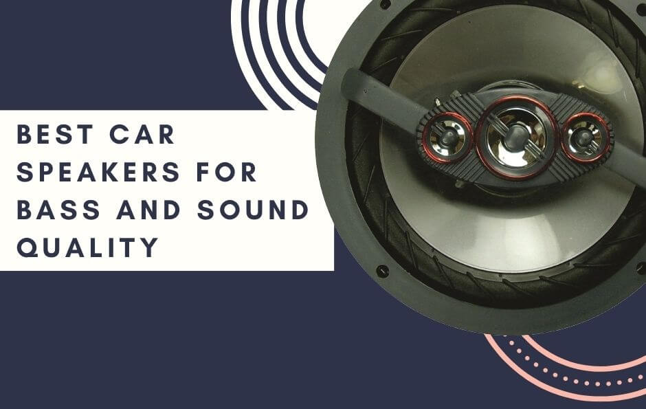 Best Car Speakers for Bass and Sound Quality