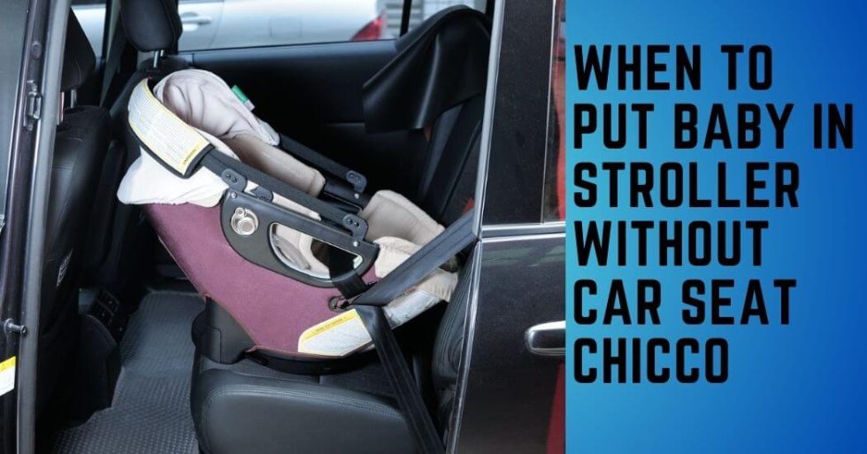 When to Put Baby in Stroller Without Car Seat Chicco