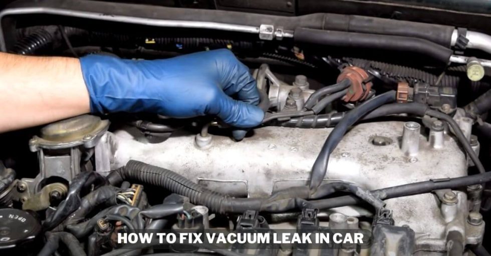 How to Fix Vacuum Leak in Car StepbyStep Guide