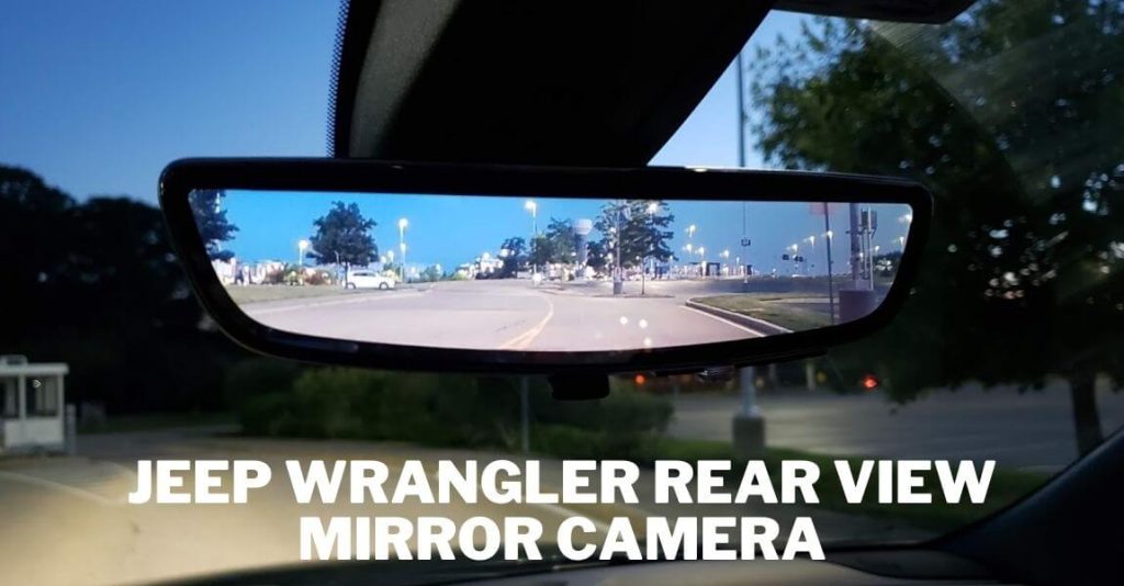 Jeep Wrangler with the Best Rear View Mirror Camera