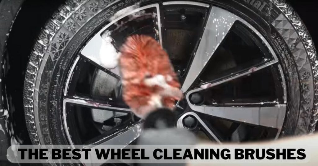 THE BEST WHEEL CLEANING BRUSHES