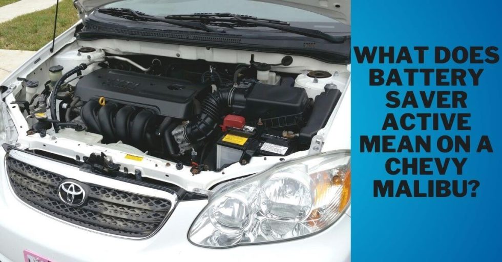 What Does Battery Saver Active Mean On A Chevy Malibu? Discover it now!