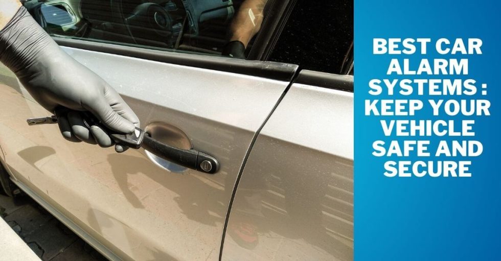 Best Car Alarm Systems Keep Your Vehicle Safe and Secure
