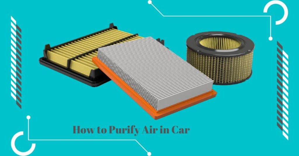 How to Purify Air in Car