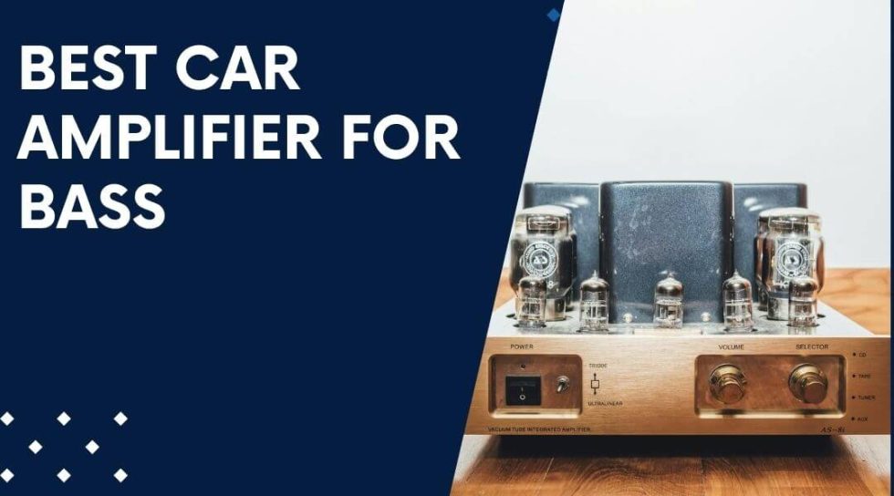 Best Car Amplifier for Bass Top Picks for Deep Sound